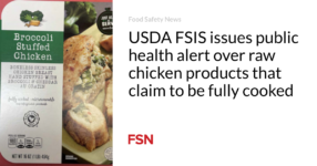 USDA FSIS issues public health alert over raw chicken products that claim to be fully cooked