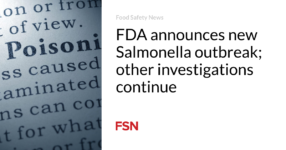 FDA announces new Salmonella outbreak; other investigations continue