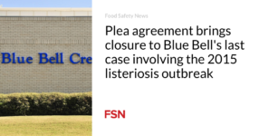 Plea agreement brings closure to Blue Bell’s last case involving the 2015 listeriosis outbreak