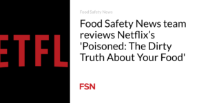 Food Safety News team reviews Netflix’s ‘Poisoned: The Dirty Truth About Your Food’